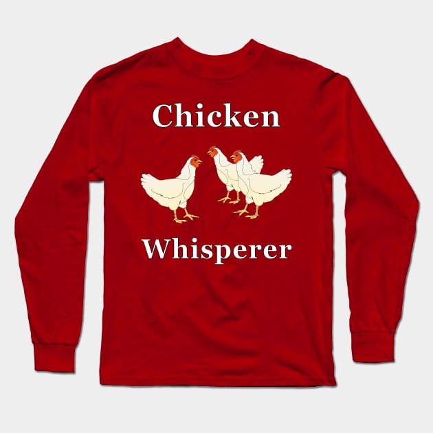 Chicken Whisperer Long Sleeve T-Shirt by NiftyGaloot